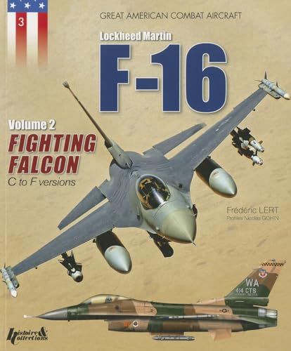 Lockheed Martin F-16 Fighting Falcon, Volume II: C to F Versions: Volume 2 - Fighting Falcon C to F Versions (Great American Combat Aircraft)