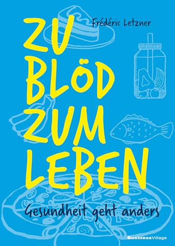 Zu blöd zum Leben: Gesundheit geht anders von BusinessVillage GmbH