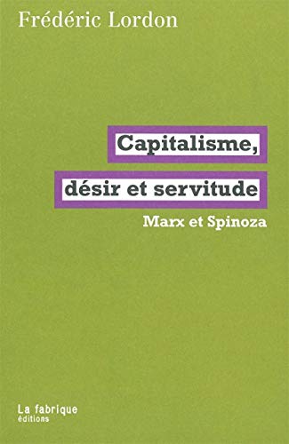 Capitalisme, désir et servitude: Marx et Spinoza von FABRIQUE
