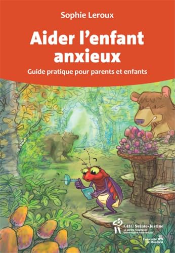 Aider l'enfant anxieux : Guide pratique pour parents et enfants von STE JUSTINE