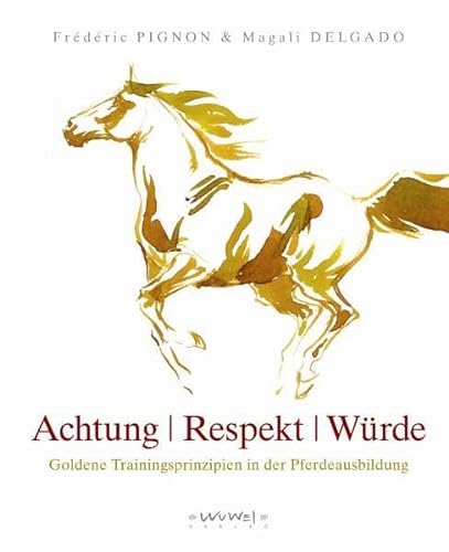 Achtung Respekt Würde: Goldene Trainingsprinzipien in der Pferdeausbildung
