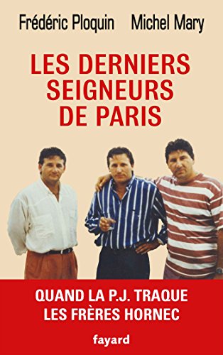 Les derniers seigneurs de Paris: Quand la P.J. traque le clan Hornec von FAYARD