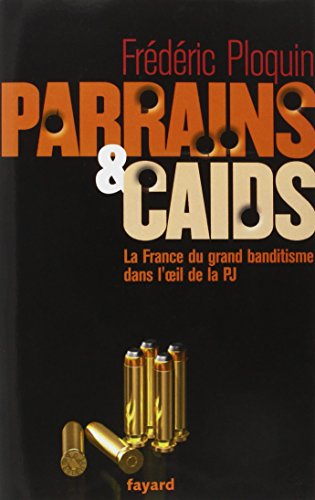 Parrains et caïds : Tome 1, Le grand banditisme dans l'oeil de la PJ von Fayard