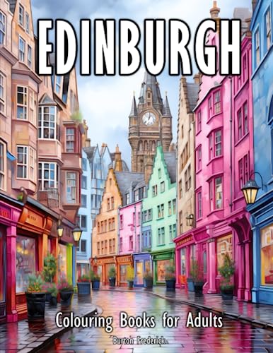 Edinburgh: Colouring Books for Adults with Beautiful Architecture, Coloured Shops, Cozy Town, and Much More von Independently published