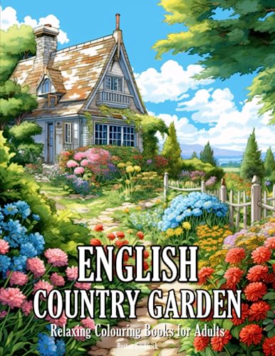 English Country Garden: Relaxing Colouring Books for Adults with Beautiful Landscape, Charming Flowers, Peaceful Garden, and Much More von Independently published