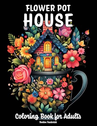 Flower Pot House: Coloring Book for Adults with Fairy House, Tiny Village, Fairy Garden, and Much More von Independently published