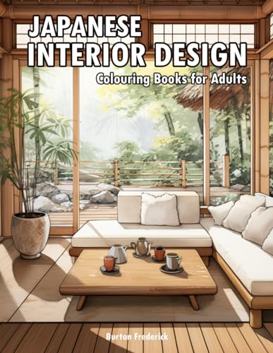 Japanese Interior Design: Colouring Books for Adults with Meditation Room, Modern Design, Minimalist Decor, and Much More von Independently published