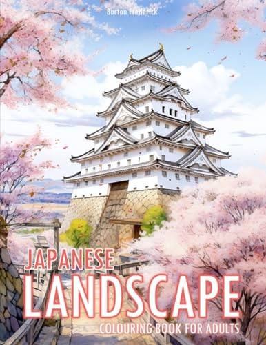 Japanese Landscape: Colouring Book for Adults with Stunning Scenery, Charming Castle, Beautiful Garden, and Much More von Independently published