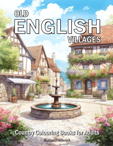 Old English Villages: Country Colouring Books for Adults with Beautiful Landscape, Country Cottage, Peaceful Street, and Much More von Independently published