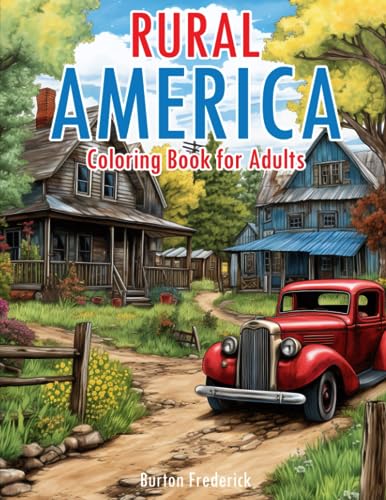 Rural America: Coloring Book for Adults with Beautiful Landscape, Serene Scenery, Peaceful Town, and Much More