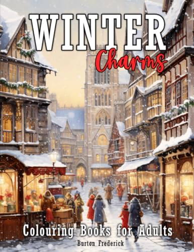 Winter Charms: Colouring Books for Adults with Beautiful Town, Relaxing Landscape, Country Cottage, and Much More von Independently published