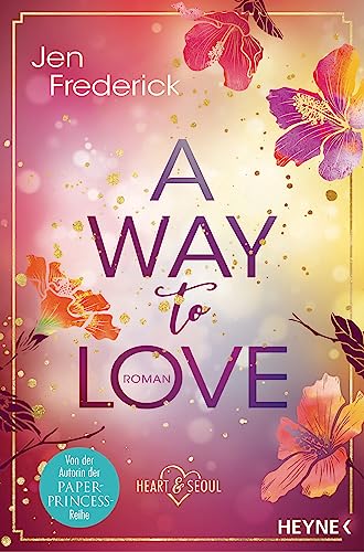 A Way to Love: Roman (Die Heart-and-Seoul-Reihe, Band 1) von HEYNE