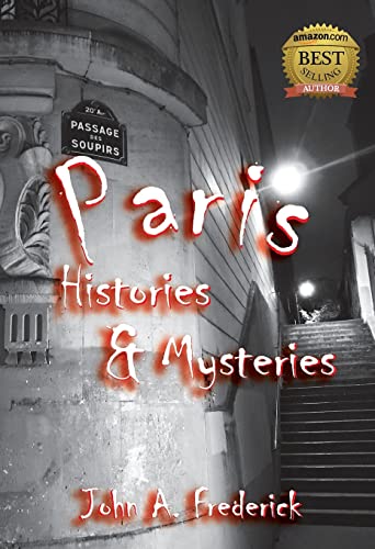Paris Histories and Mysteries: How the City of Lights Changed the World