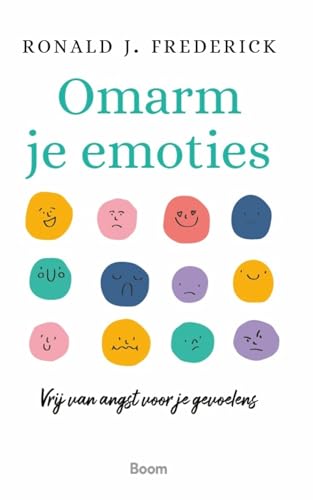 Omarm je emoties: Vrij van angst voor je gevoelens von Boom