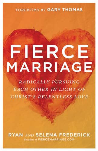 Fierce Marriage: Radically Pursuing Each Other in Light of Christ's Relentless Love von Baker Books