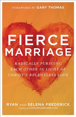 Fierce Marriage: Radically Pursuing Each Other in Light of Christ's Relentless Love