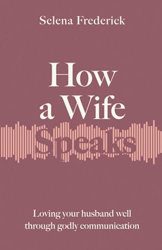 How a Wife Speaks: Loving Your Husband Well Through Godly Communication (How They Speak) von Lion Press