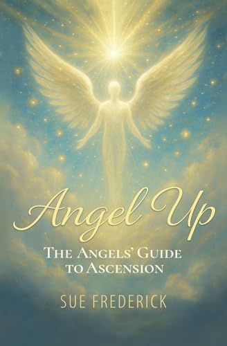 Angel Up!: The Angels' Guide to Ascension von Frederick Malowany Publishing