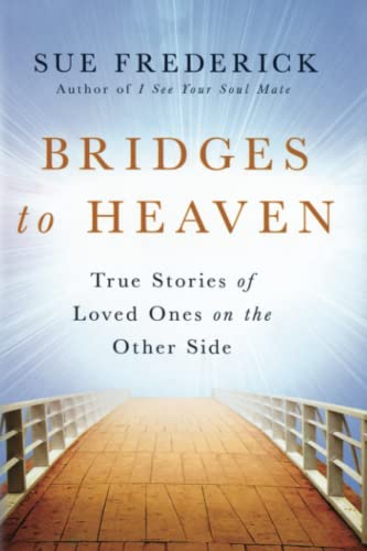 Bridges to Heaven: True Stories of Loved Ones on the Other Side