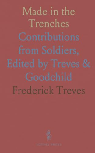 Made in the Trenches: Contributions from Soldiers, Edited by Treves & Goodchild von Sothis Press
