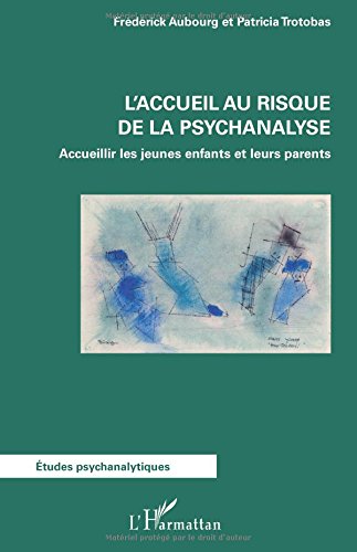 L'accueil au risque de la psychanalyse: Accueillir Les Jeunes Enfants Et Leurs Parents von Editions L'Harmattan