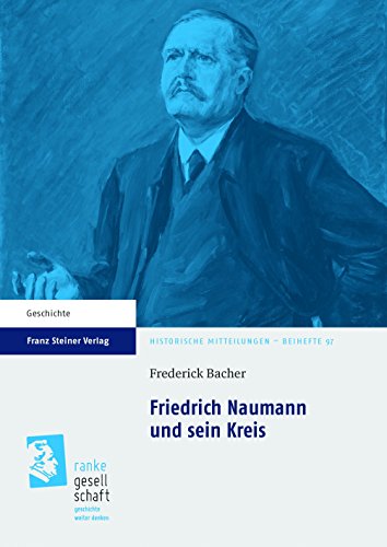 Friedrich Naumann und sein Kreis (Historische Mitteilungen, Beihefte): Dissertationsschrift