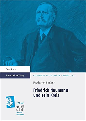 Friedrich Naumann und sein Kreis (Historische Mitteilungen, Beihefte): Dissertationsschrift