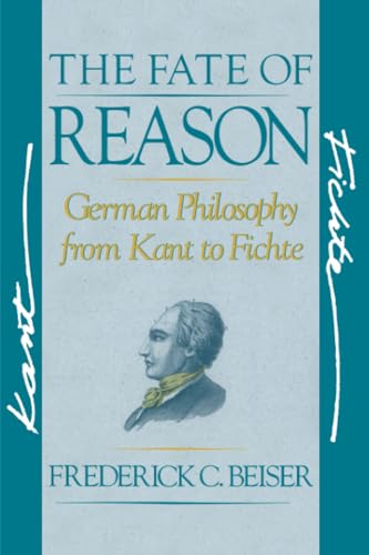 The Fate of Reason: German Philosophy from Kant to Fichte von Harvard University Press