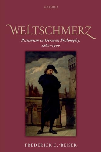 Weltschmerz: Pessimism in German Philosophy, 1860-1900