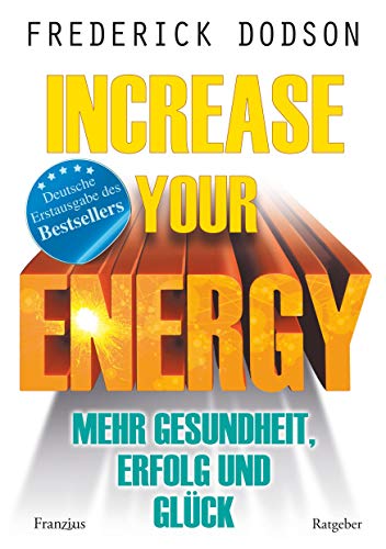 Increase your Energy - Mehr Gesundheit, Erfolg und Glück: Deutsche Erstausgabe von Franzius Verlag