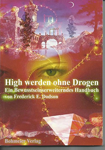High werden ohne Drogen: Ein bewusstseinserweiterndes Handbuch von Bohmeier, Joh.