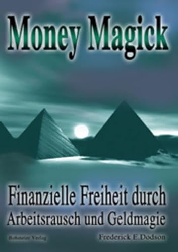 Money Magick: Finanzielle Freiheit durch Arbeitsrausch und Geldmagie von Bohmeier, Joh.