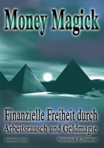 Money Magick: Finanzielle Freiheit durch Arbeitsrausch und Geldmagie