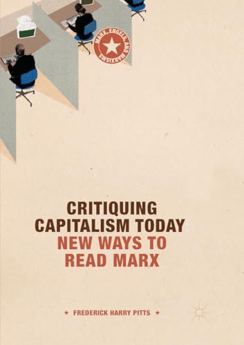 Critiquing Capitalism Today: New Ways to Read Marx (Marx, Engels, and Marxisms)