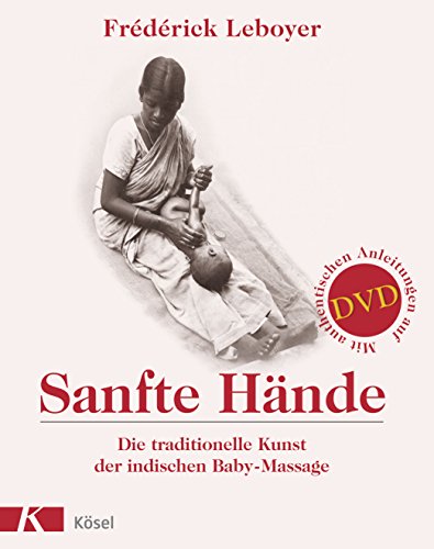 Sanfte Hände: Die traditionelle Kunst der indischen Baby-Massage. Mit authentischen Anleitungen auf DVD
