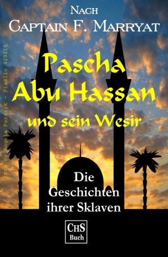 Pascha Abu Hassen und sein Wesir: Die Geschichen ihrer Sklaven von CreateSpace Independent Publishing Platform