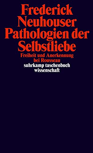 Pathologien der Selbstliebe: Freiheit und Anerkennung bei Rousseau (suhrkamp taschenbuch wissenschaft) von Suhrkamp Verlag AG