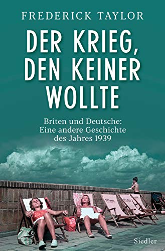 Der Krieg, den keiner wollte: Briten und Deutsche: Eine andere Geschichte des Jahres 1939 Der Krieg, den keiner wollte: Briten und Deutsche: Eine andere Geschichte des Jahres 1939