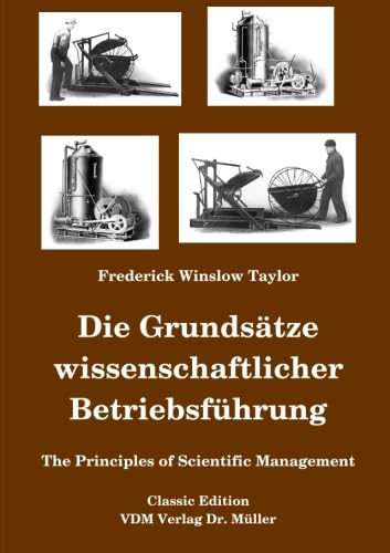 Die Grundsätze wissenschaftlicher Betriebsführung: The Principles of Scientific Management von VDM Verlag Dr. Müller
