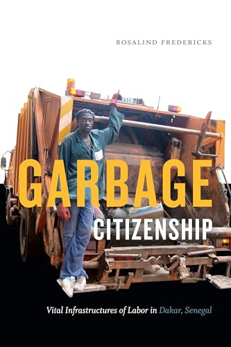 Garbage Citizenship: Vital Infrastructures of Labor in Dakar, Senegal von Duke University Press