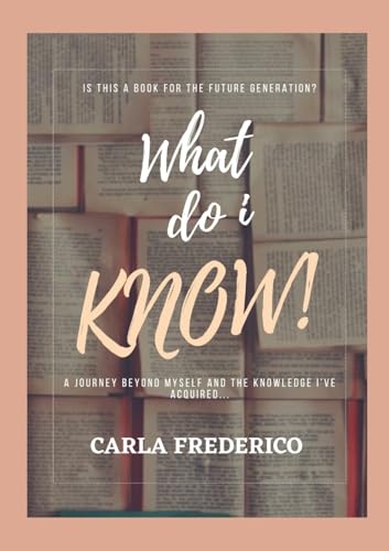 What do i Know!: A journey beyond myself and the knowledge I've acquired… von Lulu.com