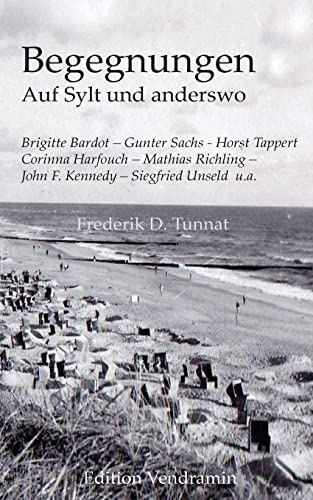 Begegnungen auf Sylt und anderswo: mit Gunter Sachs, Brigitte Bardot, Horst Tappert u.a. von CREATESPACE