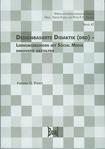 Designbasierte Didaktik (DbD) - Lernumgebungen mit Social Media innovativ gestalten (Wirtschaftspädagogisches Forum) von Eusl