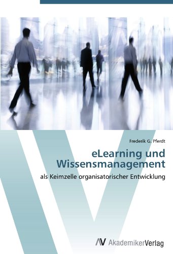 eLearning und Wissensmanagement: als Keimzelle organisatorischer Entwicklung von AV Akademikerverlag