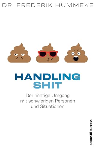 Handling Shit: Der richtige Umgang mit schwierigen Personen und Situationen von BOOKS4SUCCESS