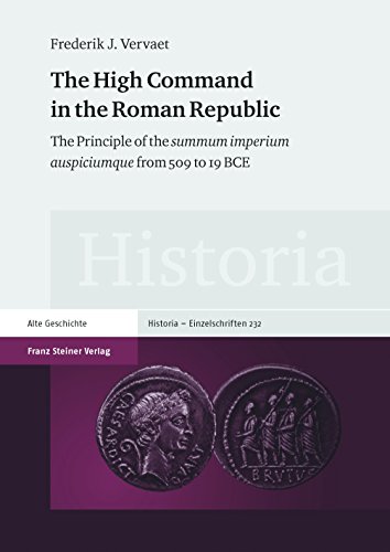 The High Command in the Roman Republic: The Principle of the summum imperium auspiciumque from 509 to 19 BCE (Historia-Einzelschriften) von Franz Steiner Verlag Wiesbaden GmbH