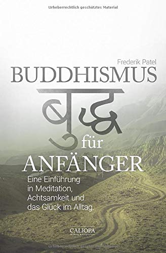 Buddhismus für Anfänger: Eine Einführung in Meditation, Achtsamkeit und das Glück im Alltag von Independently published