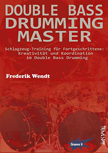 Double Bass Drumming Master - Schlagzeug-Training für Fortgeschrittene: Kreativität und Koordination im Double Bass Drumming von Tunesday Records