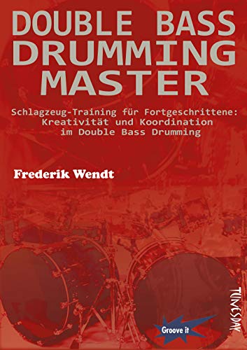 Double Bass Drumming Master - Schlagzeug-Training für Fortgeschrittene: Kreativität und Koordination im Double Bass Drumming Double Bass Drumming Master - Schlagzeug-Training für Fortgeschrittene: Kreativität und Koordination im Double Bass Drumming von Tunesday Records