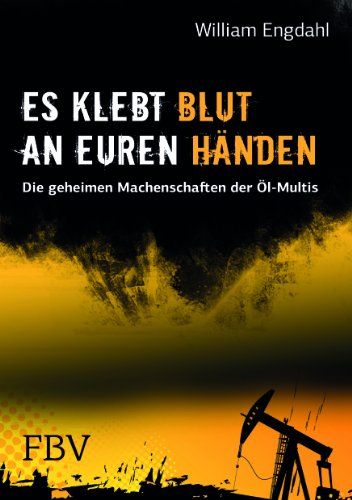 Es klebt Blut an Euren Händen: Die geheimen Machenschaften der Öl-Multis von FinanzBuch Verlag